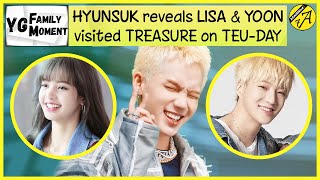 🆈🅶🅵🅼 HYUNSUK reveals LISA amp YOON together visited TREASURE on TEUDAY  BLACKPINK WINNER YG FAMILY [upl. by Dottie]