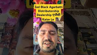 Zed Black Agarbatti Distributorship Dealership एजैंसी Kaise Le [upl. by Otanutrof]