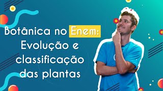 Botânica no Enem Evolução e classificação das plantas  Brasil Escola [upl. by Gallager]