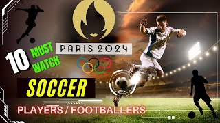 10 Must Watch Soccer PlayersFootballers You Dont want to Miss at the Paris Olympics [upl. by Chatav45]