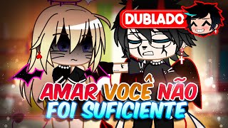 Amar VOCÊ NÃO Foi SUFICIENTE DUBLADO Mini Filme  Gacha Club [upl. by Anneehs465]