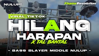 DJ HILANG HARAPAN X TAL BANTAL • STYLE BASS MIDDLE NULUP  FHAMS REVOLUTION [upl. by Netsruk315]