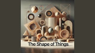 The Shape Of Things [upl. by Beatriz]