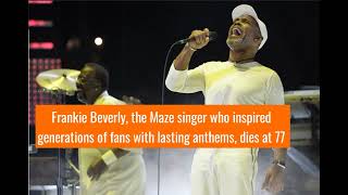 Frankie Beverly the Maze singer who inspired generations of fans with lasting anthems dies at 77 [upl. by Akisey]