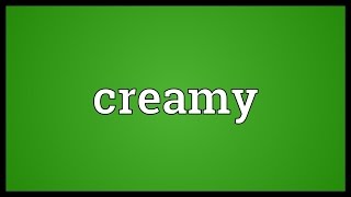 Creamy Meaning [upl. by Lander]