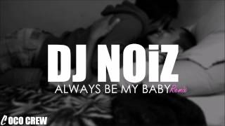 DJ NOiZ  Always Be My Baby REMIX [upl. by Llewkcor]