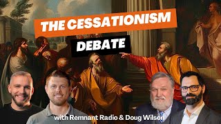 The Cessationism Debate  Remnant Radio amp Doug Wilson [upl. by Farrel]