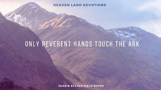 Heaven Land Devotions  Only Reverent Hands Touch The Ark [upl. by Ellehcear716]