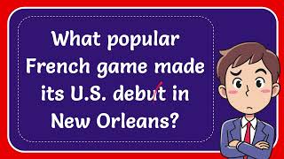 What popular French game made its US debut in New Orleans [upl. by Oijile]