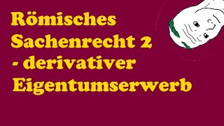 Römisches Sachenrecht 2  derivativer Eigentumserwerb [upl. by Adnola]