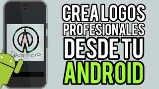 CREA LOGOS PROFESIONALES FACILMENTE DESDE ANDROID Nueva App  Para Cualquier Red Social [upl. by Ellicec]