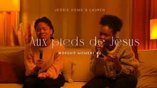 Jessie Home  Aux pieds de Jésus ft Lauren Salyeres  Worship Moment 2 [upl. by Eneirda]