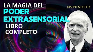 La Magia del Poder Extrasensorial JOSEPH MURPHY  LIBRO COMPLETO [upl. by Mcknight785]