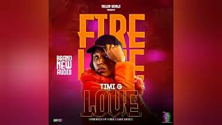 Fire Love  Timi GOfficial Audio [upl. by Balkin]