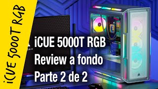 Corsair iCUE 5000T RGB review a fondo Parte 2 [upl. by Tomasina763]