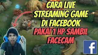 Cara Live Streaming Game Di Facebook Sambil Facecam Pakai 1 HP Terbaru [upl. by Coltin]