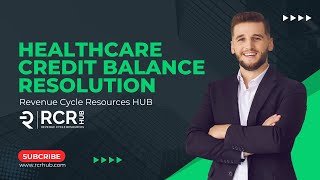 Healthcare Credit Balance Resolution  Revenue Cycle Resources HUB  RCR [upl. by Naara383]