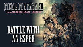 FFXII The Zodiac Age OST Battle With an Esper [upl. by Eiba733]