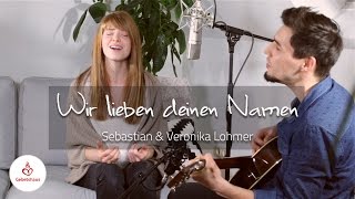 Wir lieben deinen Namen  Sebastian amp Veronika Lohmer Akustikversion [upl. by Assiran388]