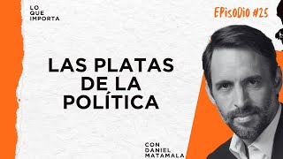 Lo Que Importa 25  Las platas de la política [upl. by Ettegdirb684]