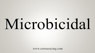 How To Say Microbicidal [upl. by Acker]