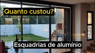 Quanto custaram as esquadrias de alumínio da Casa dos Sonhos em Construção [upl. by Legin]