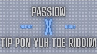 Passion X Tip Pon Yuh Toe Riddim Militant Djkillas remix [upl. by Vez]