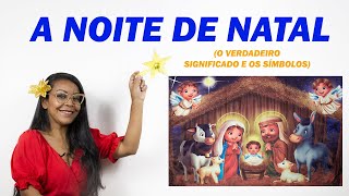 HISTÓRIA DE NATAL  A NOITE DE NATAL  SIGNIFICADO E SÍMBOLOS NATALINOS [upl. by Nostrebor152]