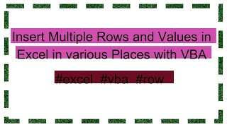 Insert Multiple Rows and Values in Excel in various Places with VBA [upl. by Lleryt]