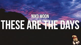 Niko Moon  THESE ARE THE DAYS Lyrics [upl. by Shayn]