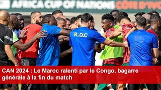 CAN 2024  Le Maroc ralenti par le Congo bagarre générale à la fin du match [upl. by Paten133]