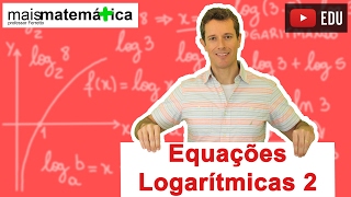 Equações Logarítmicas  Parte 2 Aula 13 de 14 [upl. by Arel]