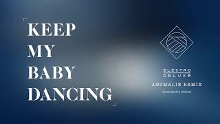 ELECTRO DELUXE  KEEP MY BABY DANCING ANOMALIE REMIX [upl. by Moguel]