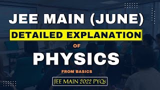 JEE Main 2022 June Session DETAILED EXPLANATION of Physics From Basics  Chapter Wise PYQs [upl. by Aicertal]