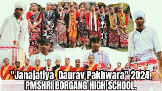 Celebration of quotJanajatiya Gaurav Pakhwaraquot 2024  PMSHRI BORGANG HIGH SCHOOL Biswanath [upl. by Hawthorn]