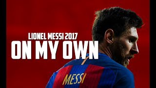 Lionel Messi  On My Own 2017  HD [upl. by Chipman]