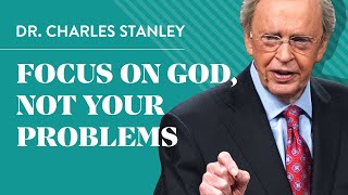 Focus on God not your problems  Dr Charles Stanley [upl. by Neirrad279]