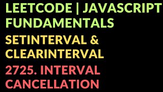 Leetcode  Javascript Fundamentals  setInterval amp clearInterval  2725 Interval Cancellation [upl. by Giavani]