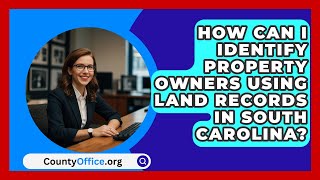 How Can I Identify Property Owners Using Land Records in South Carolina  CountyOfficeorg [upl. by Tam621]