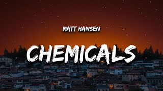 Matt Hansen  CHEMICALS Lyrics [upl. by Austine]