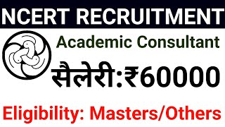 NCERT RECRUITMENT 2024 I ACADEMIC CONSULTANT amp OTHER POSTS I NO FEE I SALARY 60000 Rs pm [upl. by Athena]