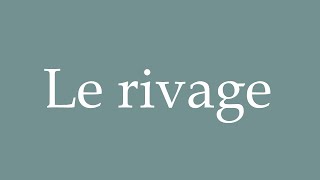 How to Pronounce Le rivage Correctly in French [upl. by Parlin451]