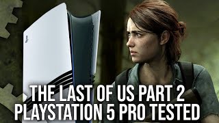 Exclusive  The Last Of Us Part 2  PS5 Pro PSSR Upgrades Tested [upl. by Nohsav]