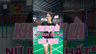 Khi Bạn Là Nữ Duy Nhất Của Team Thì Sẽ   badminton vnb caulong shortsvideo shorts [upl. by Vladimar551]