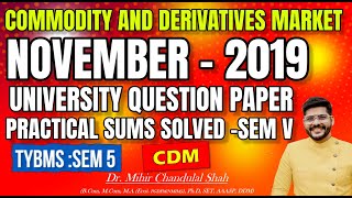 Commodity and derivative market CDM NOVEMBER 2019 University Question Paper SOLVED Dr Mihir [upl. by Nhoj165]