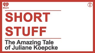 Short Stuff The Amazing Tale of Juliane Koepcke  STUFF YOU SHOULD KNOW [upl. by Vittoria]