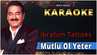 Karaoke  Mutlu Ol Yeter  İbrahim Tatlıses [upl. by Ennoirb659]