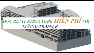 Học Revit Structure 201520212023 Miễn Phí với Lương Trainer   Bài 1 [upl. by Radcliffe328]