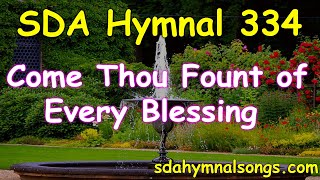 SDA Hymnal 334 Come Thou Fount of Every Blessing [upl. by Aihsetal]