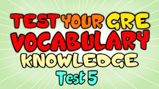 Test your GRE Vocabulary Knowledge  GRE Vocabulary Test 5 [upl. by Ailb]